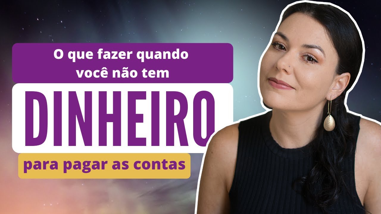 O Que Fazer Quando Você Não Tem Dinheiro Para Pagar as Contas / Falta de Dinheiro, O Que Fazer