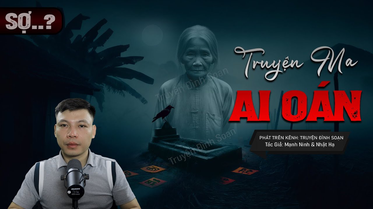 Truyện ma AI OÁN - Câu Chuyện Về Yểm Mộ Bà Vợ Cả MC Đình Soạn Kể
