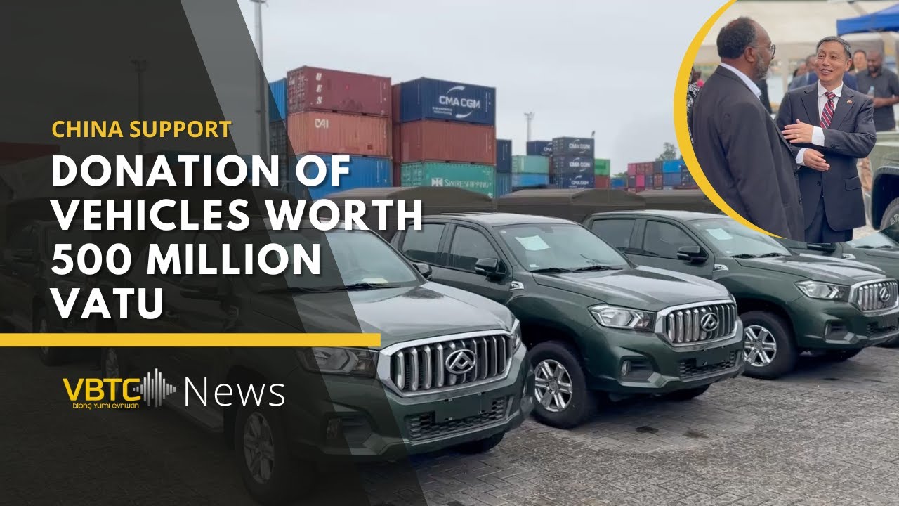 China donates VT500 million worth of vehicles to Vanuatu Government | VBTC News