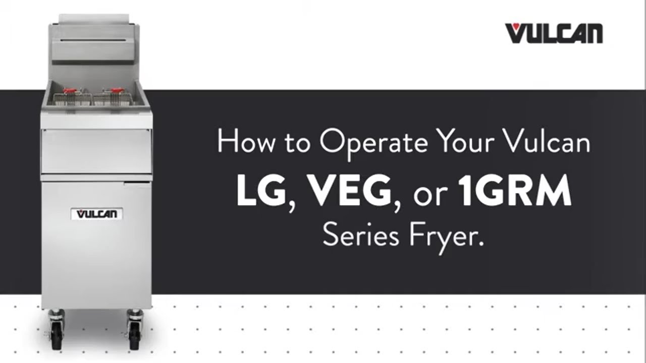 How to Operate Your Vulcan LG, GR or VEG Fryer: From lighting the pilot to performing a boil out