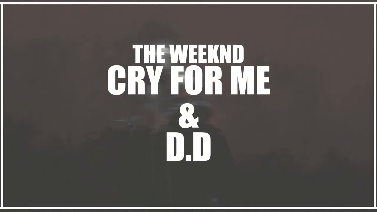 The Weeknd - Cry For Me & D.D (Concept Transition)