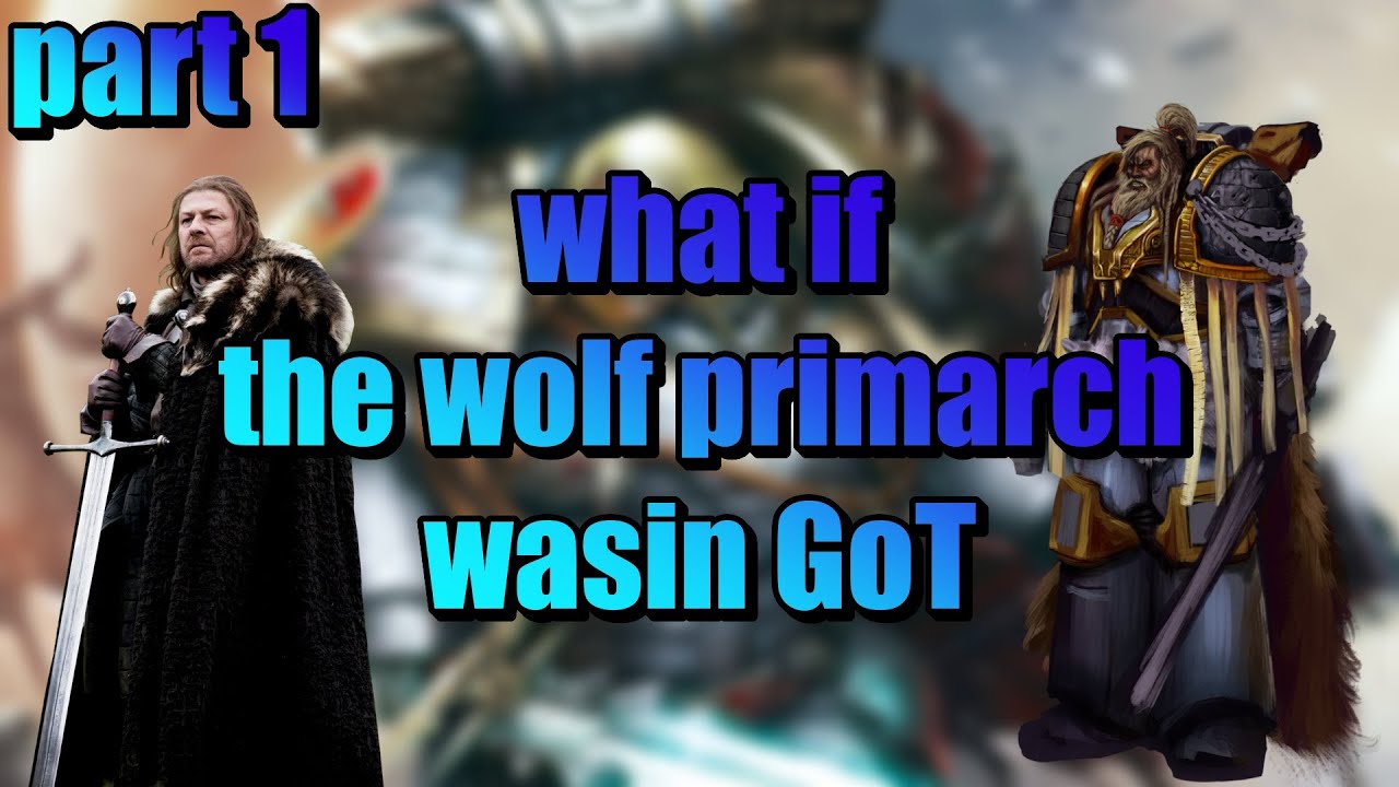what if the wolf primarch was in game of thrones || movie (GoT x warhammer 40k)