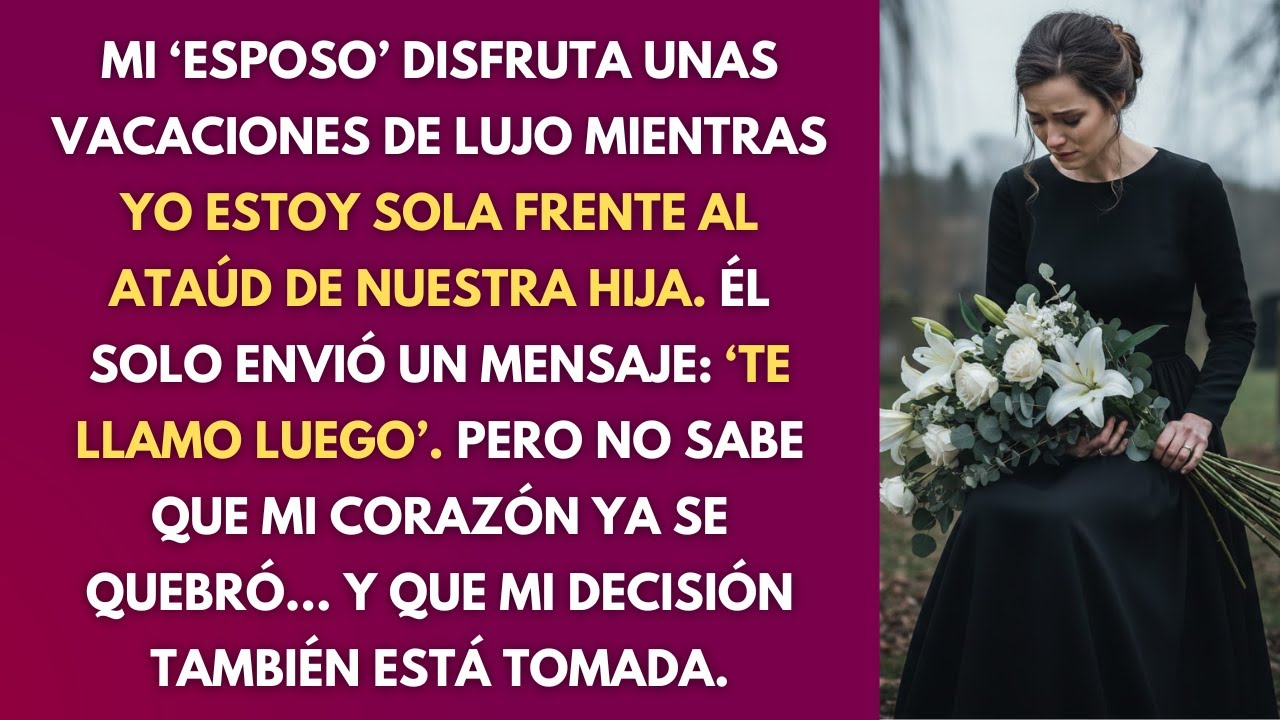 Mi Hija Murió Esperando a Su Papá… Y Él Estaba de Vacaciones de Lujo
