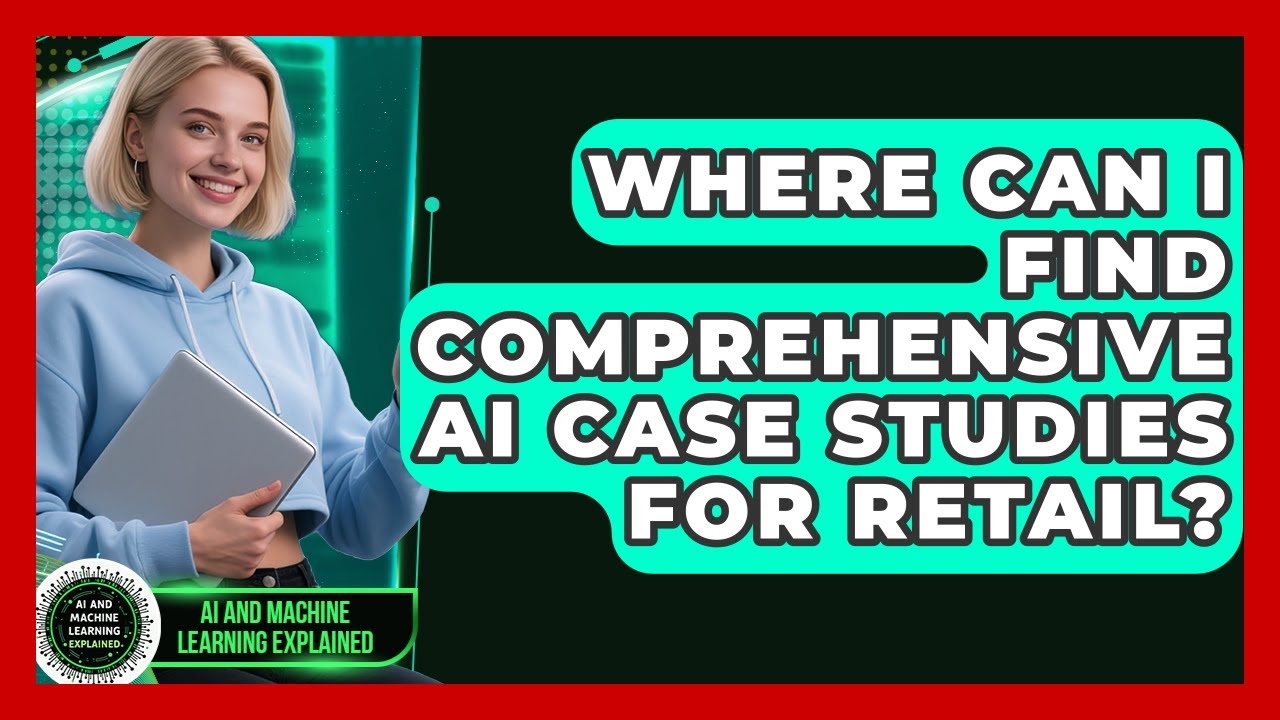 Where Can I Find Comprehensive AI Case Studies for Retail? - AI and Machine Learning Explained