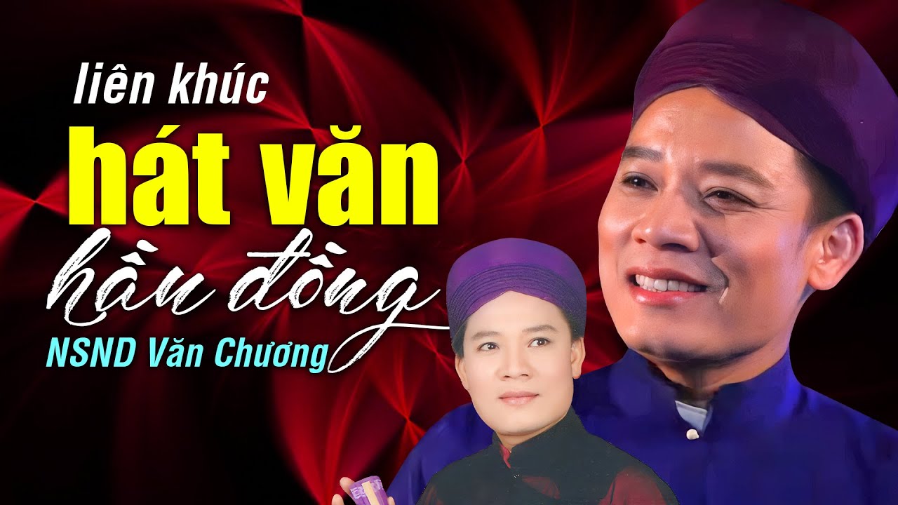 Hát Văn Hầu Đồng hay nhất NSND Văn Chương | Tuyển chọn những giá hát văn đặc sắc nhất của Văn Chương