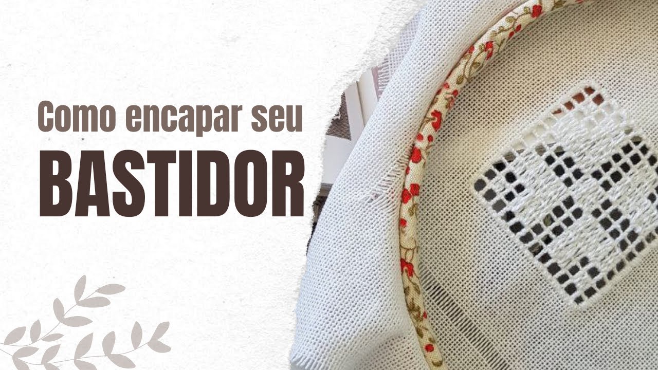 Como ENCAPAR ou forrar seu BASTIDOR para bordar melhor, com tecido estável e esticado!