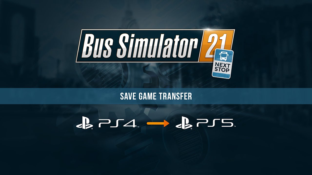 Bus Simulator 21 Next Stop – Save Game Transfer from PS4 to PS5