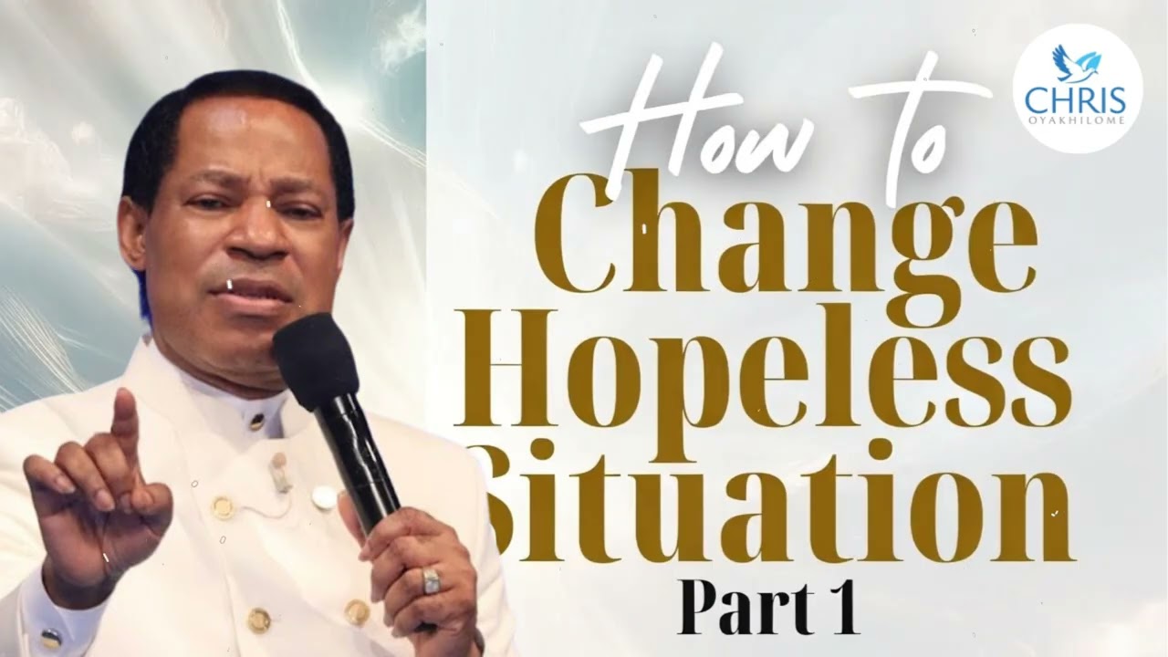 HOW TO CHANGE HOPELESS SITUATION PART 1 - CHRIS OYAKHILOME'S MESSAGES