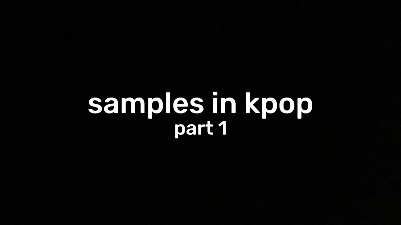 samples and interpolations in kpop (part 1)