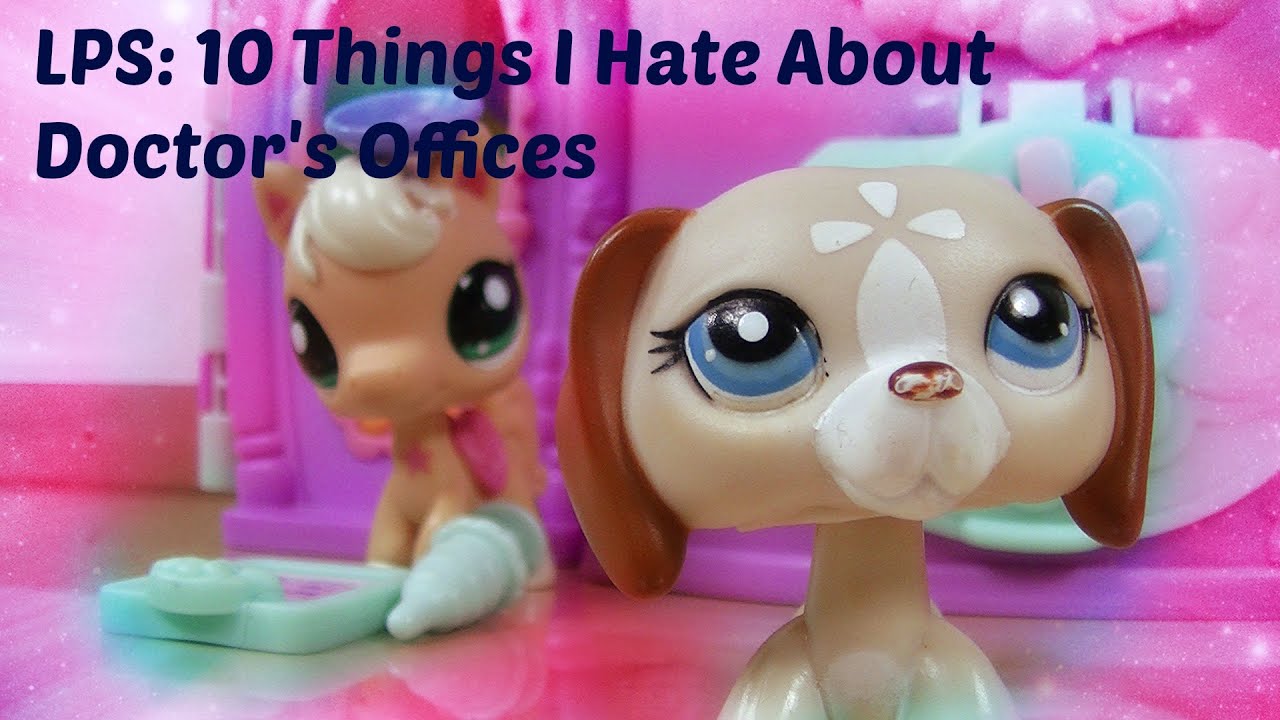 LPS: 10 Things I Hate About Doctor's Offices