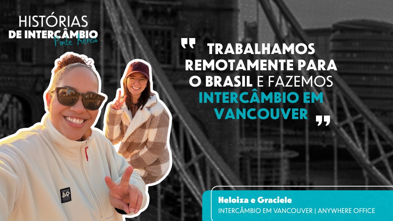Intercâmbio + Trabalho Remoto: Heloiza e Graciele em Vancouver | Histórias de Intercâmbio
