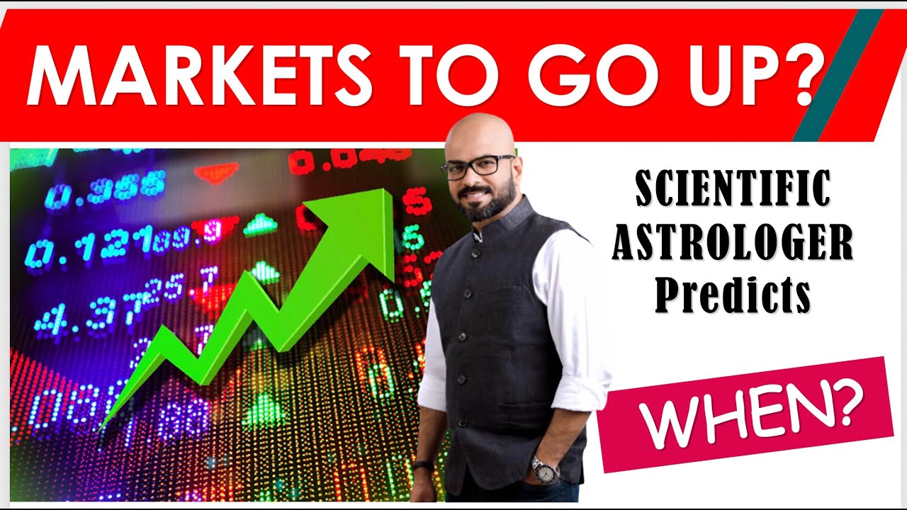Markets will Go UP? WHEN??? Scientific Astrologer Predicts....