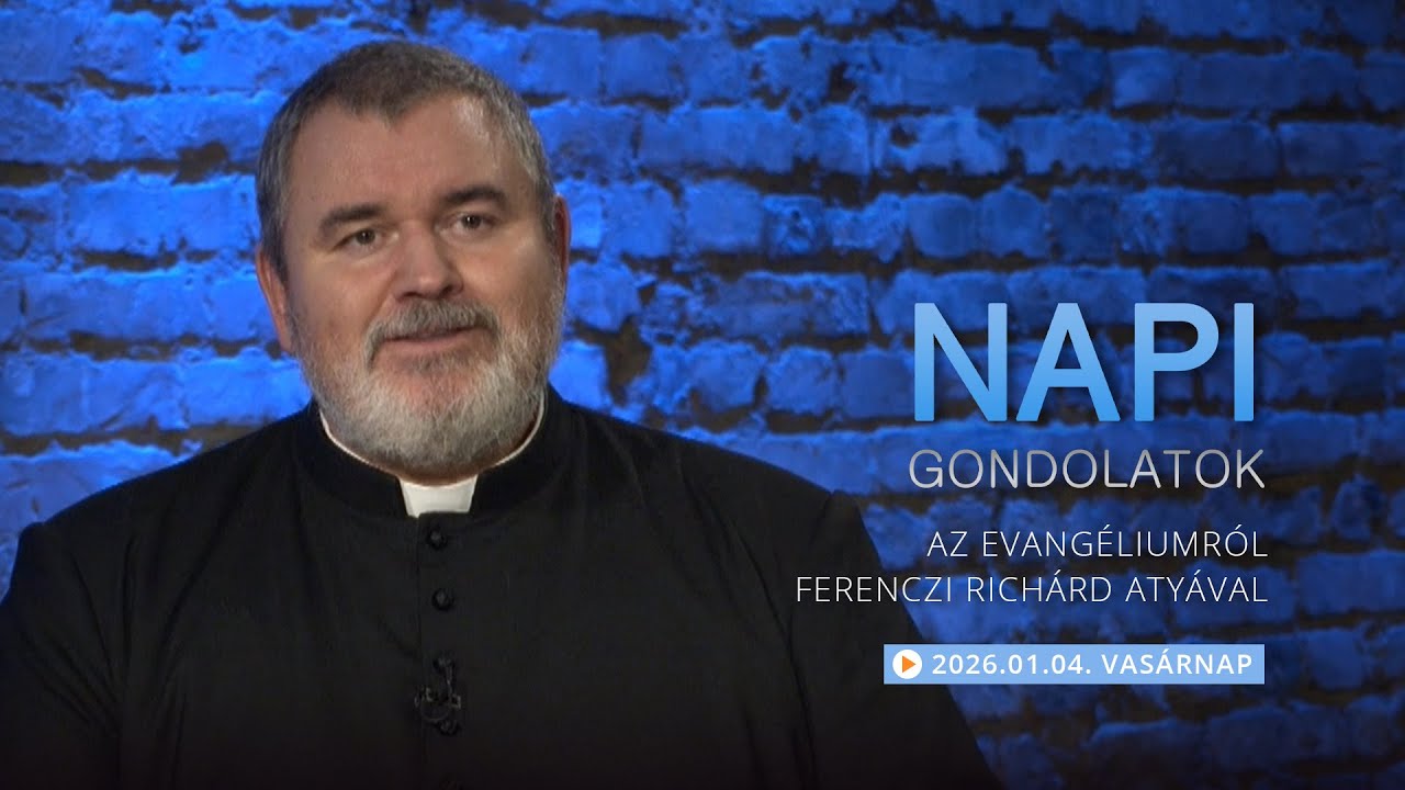 Vasárnapi gondolatok a napi evangéliumról Ferenczi Richárd atyával – 2026.01.04.