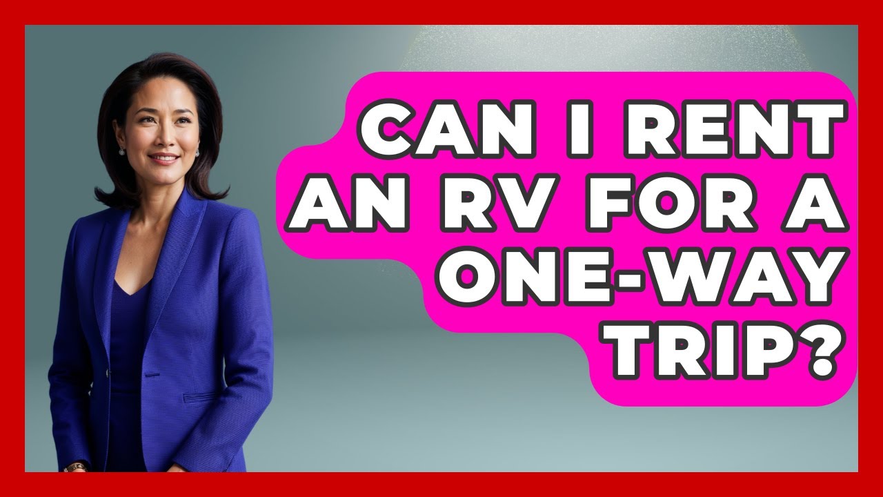 Can I Rent An RV For A One-way Trip? - Pocket Friendly Adventures