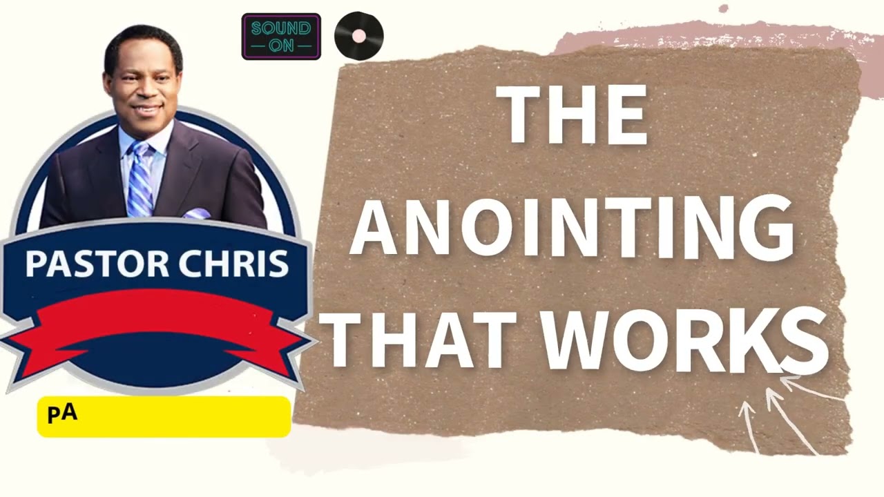 PASTOR CHRIS TALK --- THE ANOINTING THAT WORKS