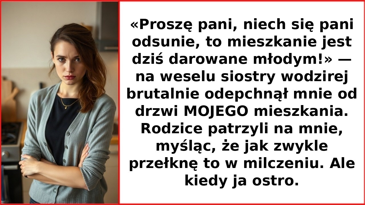 Odejdźcie, to mieszkanie dają młodym! Na weselu siostry tamada odepchnął mnie od MOICH drzwi