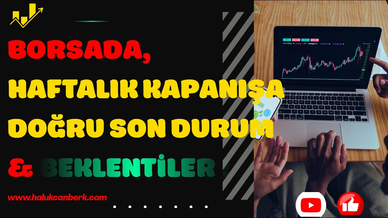 ENFLASYON ARDINDAN, BORSADA HAFTALIK KAPANIŞ YAKLAŞIRKEN, SON DURUM & BEKLENTİLER !