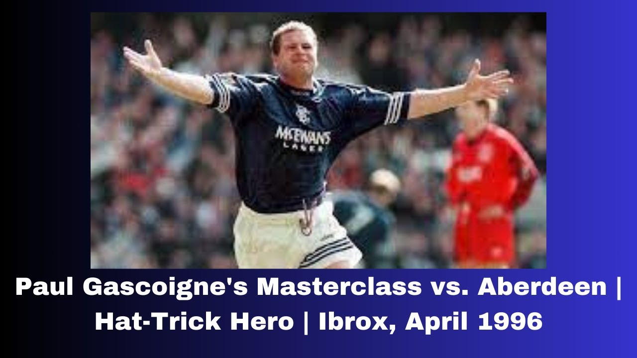 Rangers Paul Gascoigne's Masterclass vs. Aberdeen | Hat-Trick Hero | Ibrox, April 1996