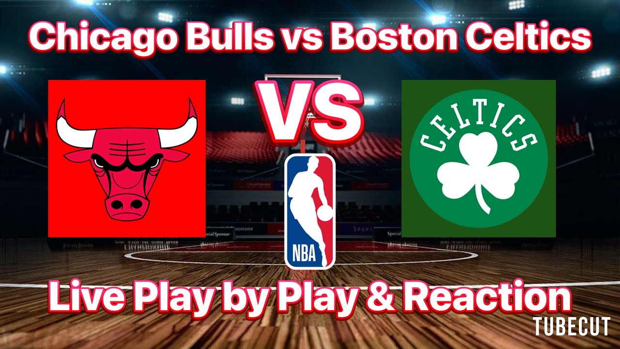 Chicago Bulls vs Boston Celtics live play by play and reaction