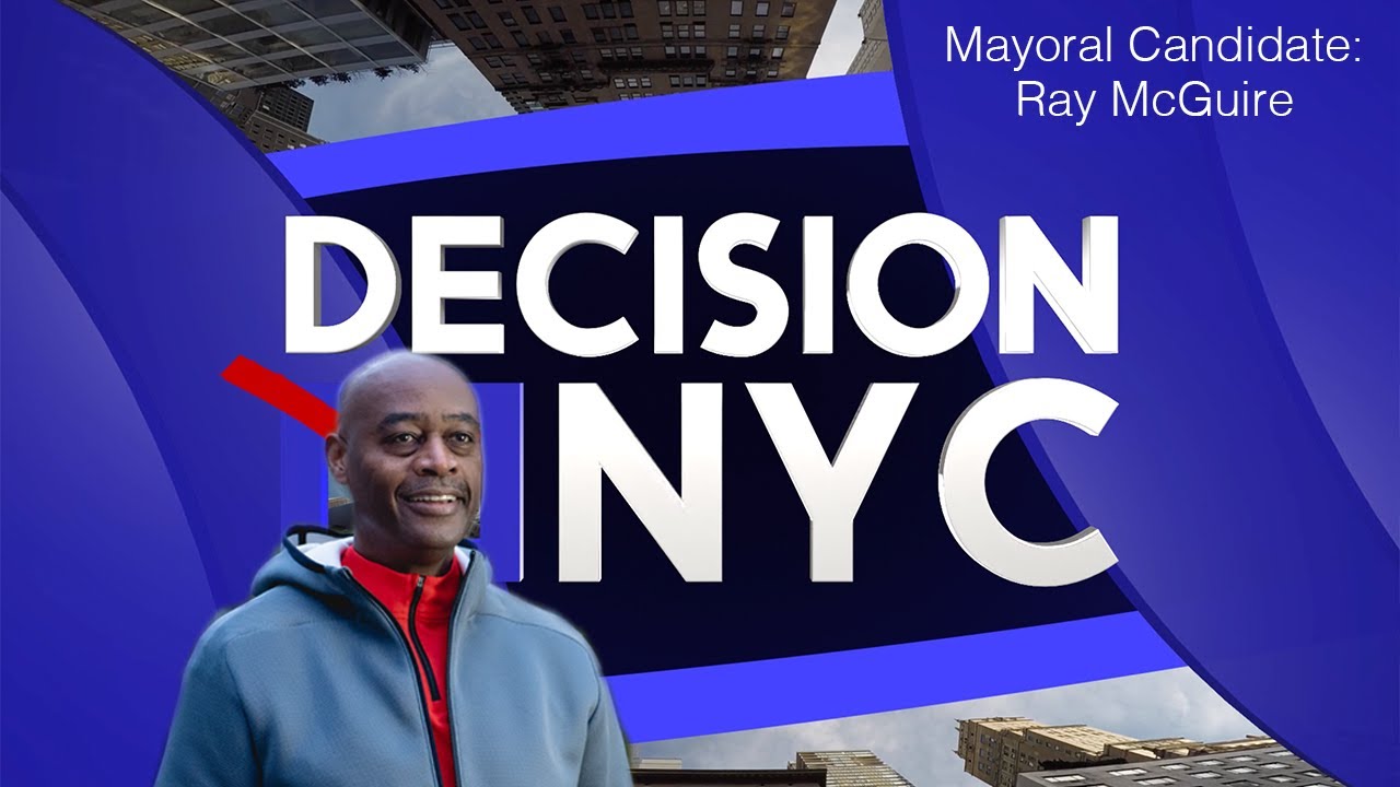 Decision NYC: 2021 Mayoral Candidate Ray McGuire Interview