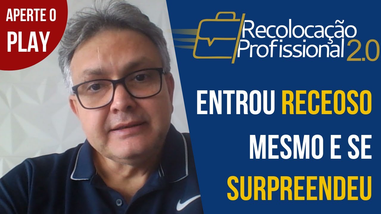 Recoloca&ccedil;&atilde;o Profissional 2.0 - Entrou receoso mesmo e se surpreendeu