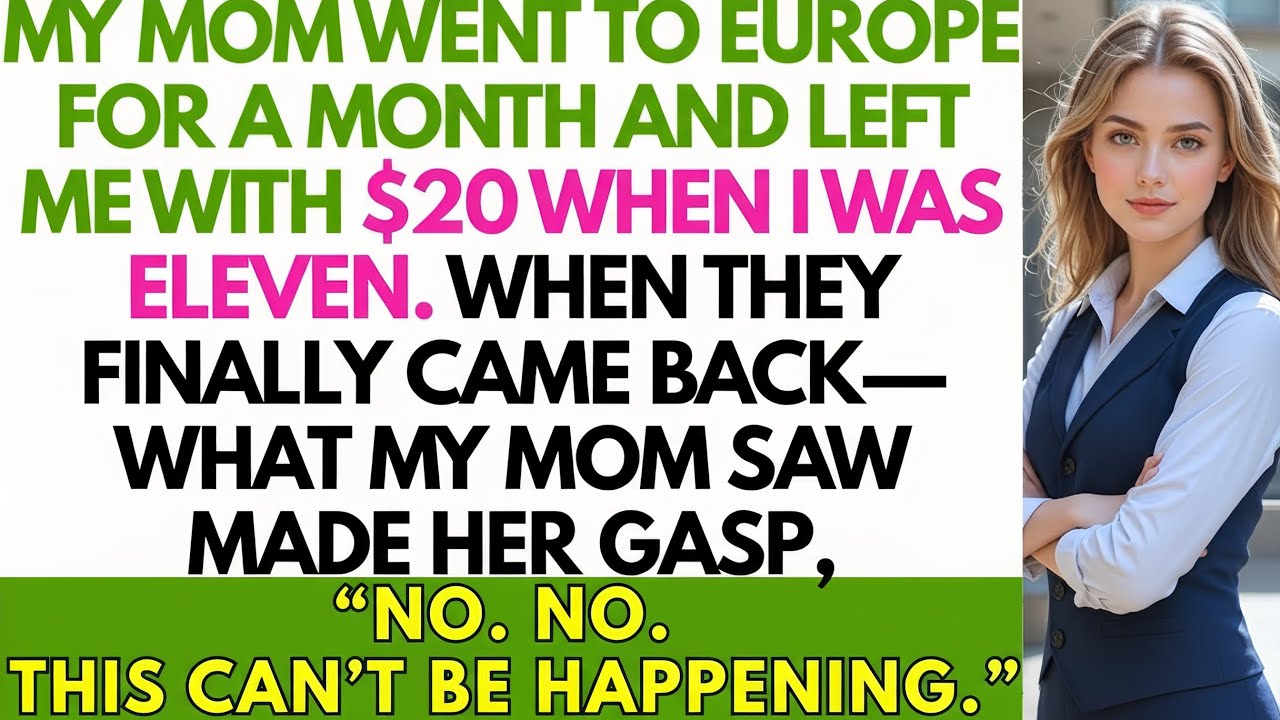 My Mom Went to Europe for a Month, Left Me With $2 at Age Eleven— When They Returned I..