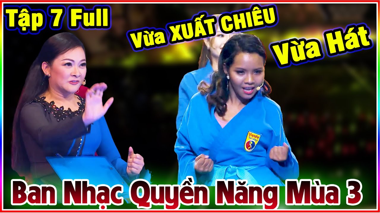 Tiết Mục Đặc Biệt Vừa Xuất Chiêu KUNGFU Vừa Hát Cực Hấp Dẫn - BAN NHẠC QUYỀN NĂNG mùa 3 TẬP 7 FULL