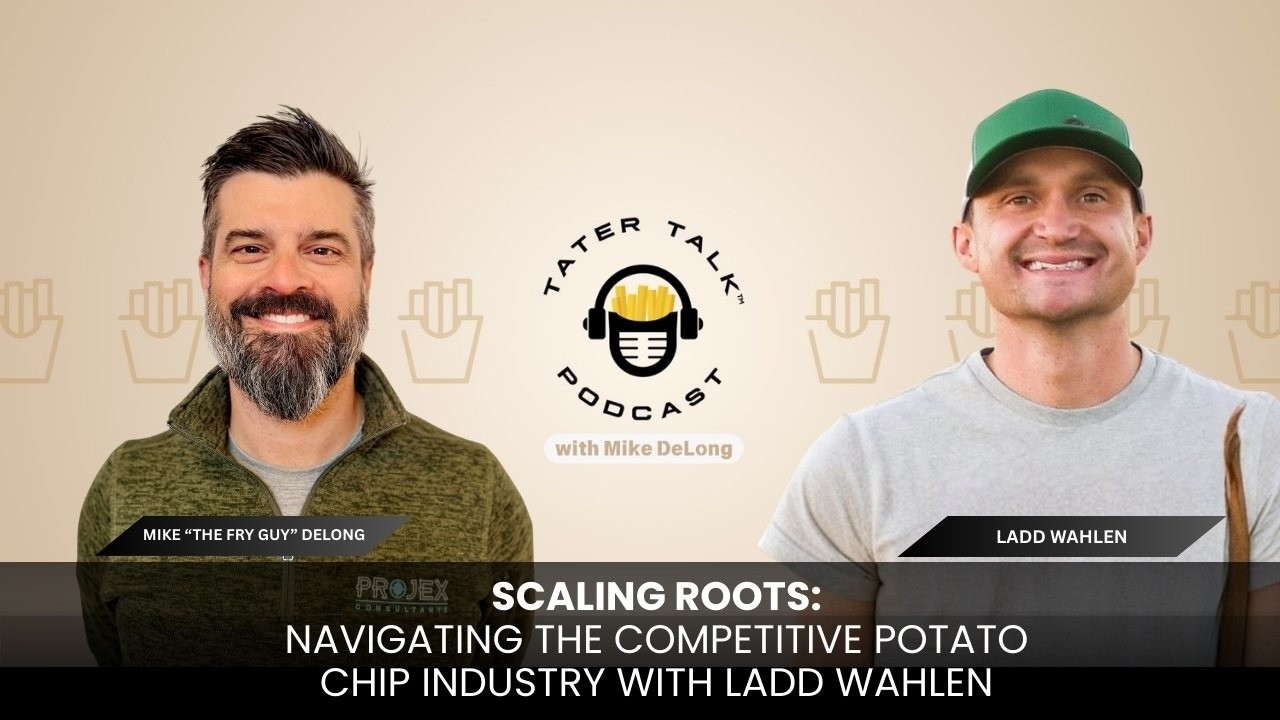 Scaling Roots: Navigating The Competitive Potato Chip Industry With Ladd Wahlen