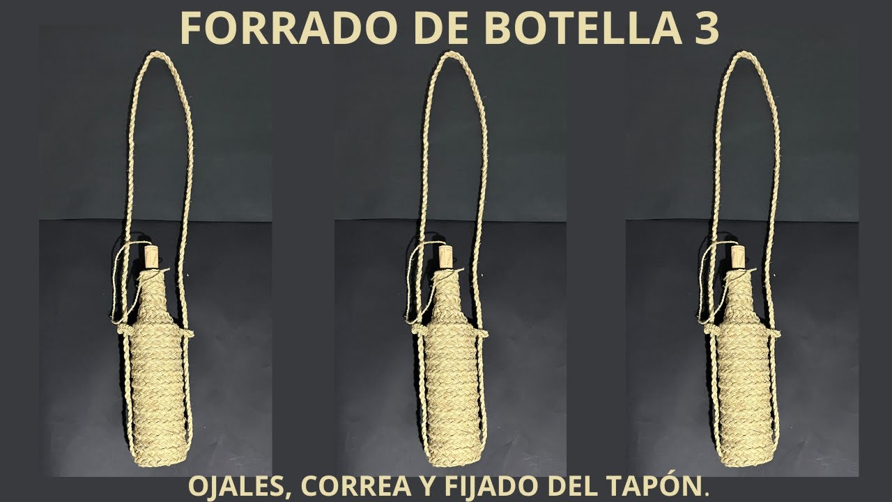 23-. Esparto . Forrado de botella 3ª parte.  Ojales, tapón y correa ¡Casi terminada!