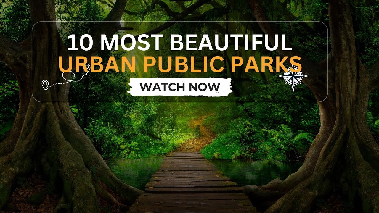 10 Most Beautiful Urban Public Parks ___ Dream Destinations