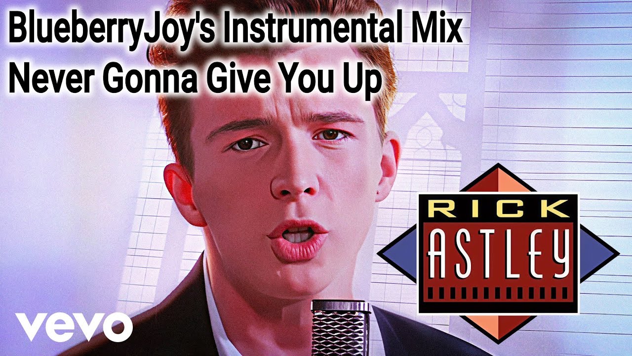 Rick Astley - Never Gonna Give You Up (BlueberryJoy's Instrumental Mix)