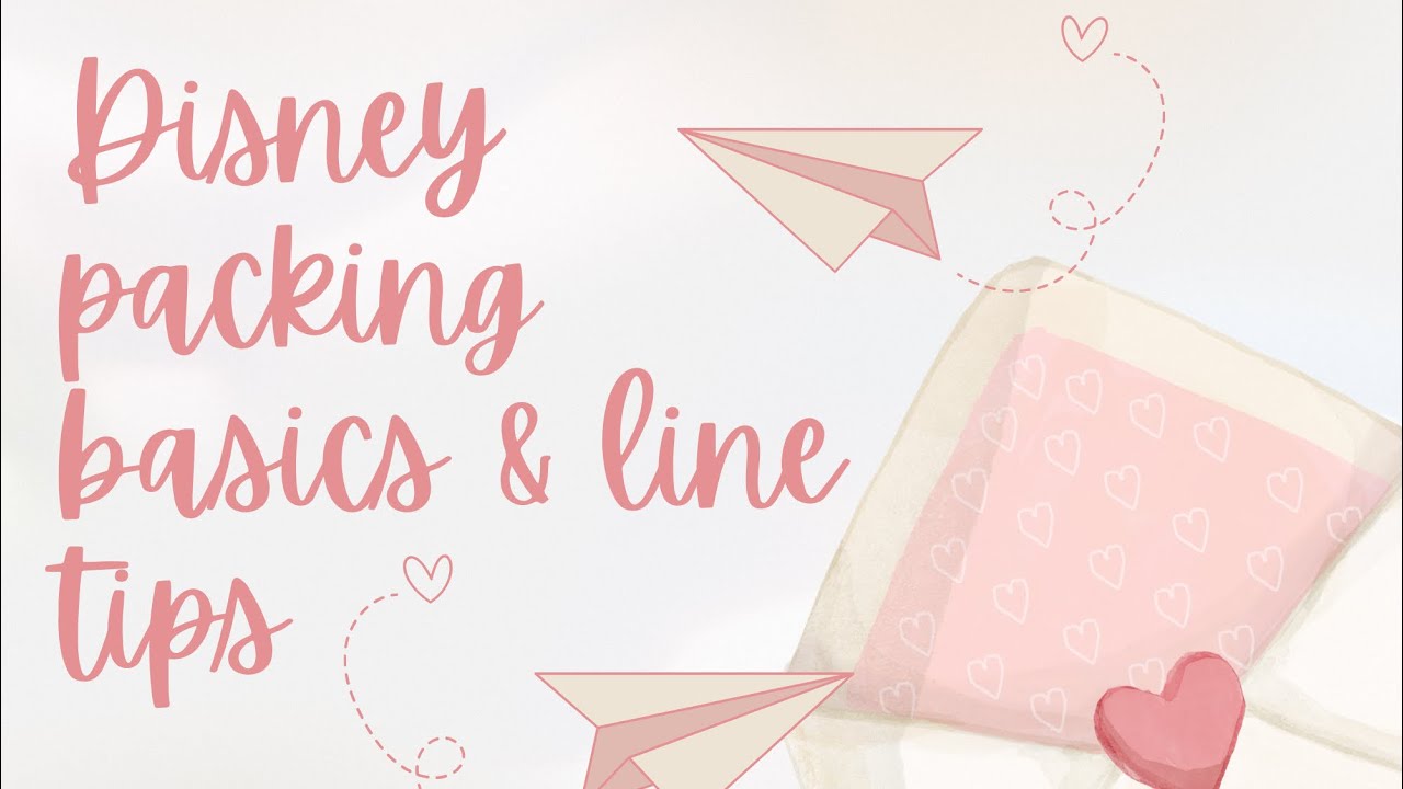 Disney packing basics & line tips and hacks