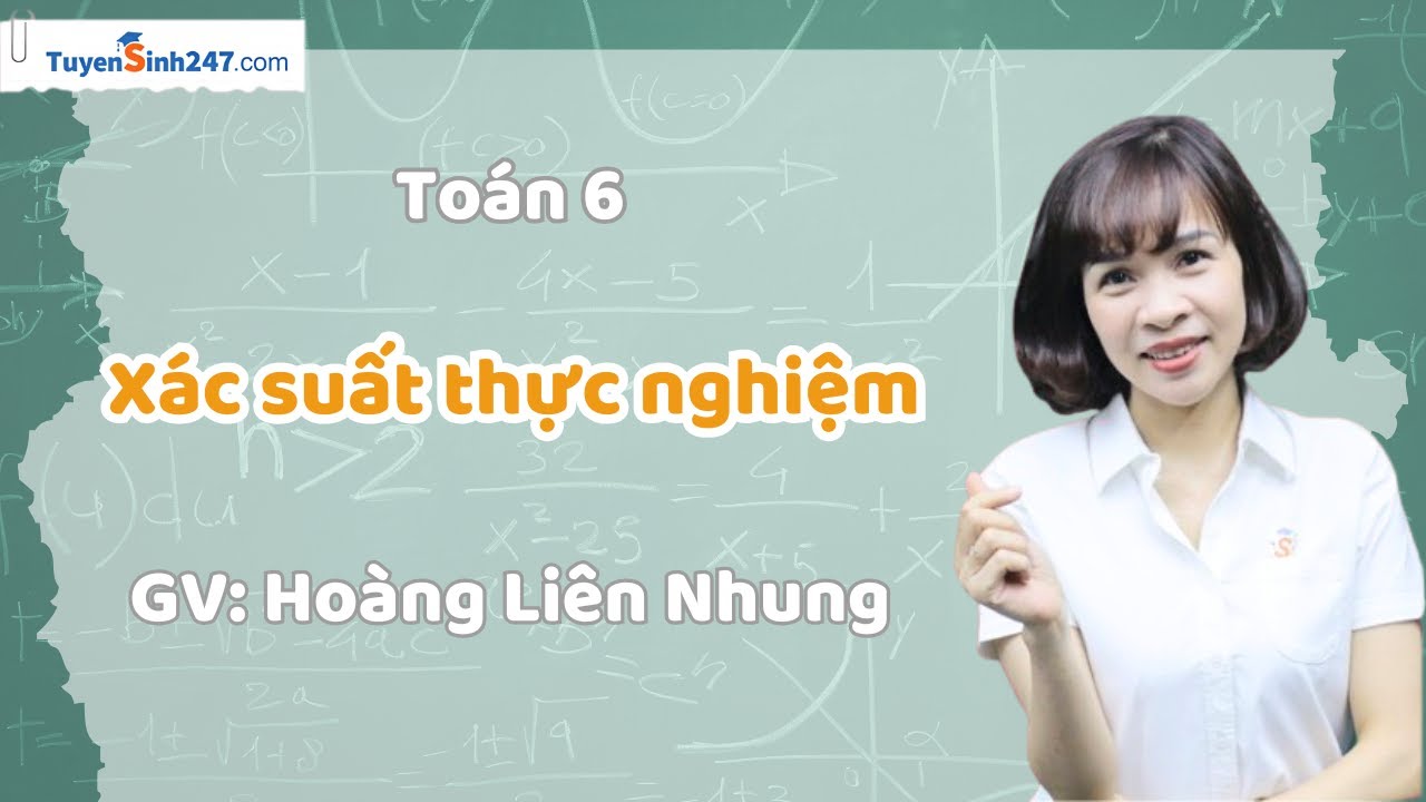 Xác suất thực nghiệm | Toán 6 CTST | GV: Hoàng Liên Nhung