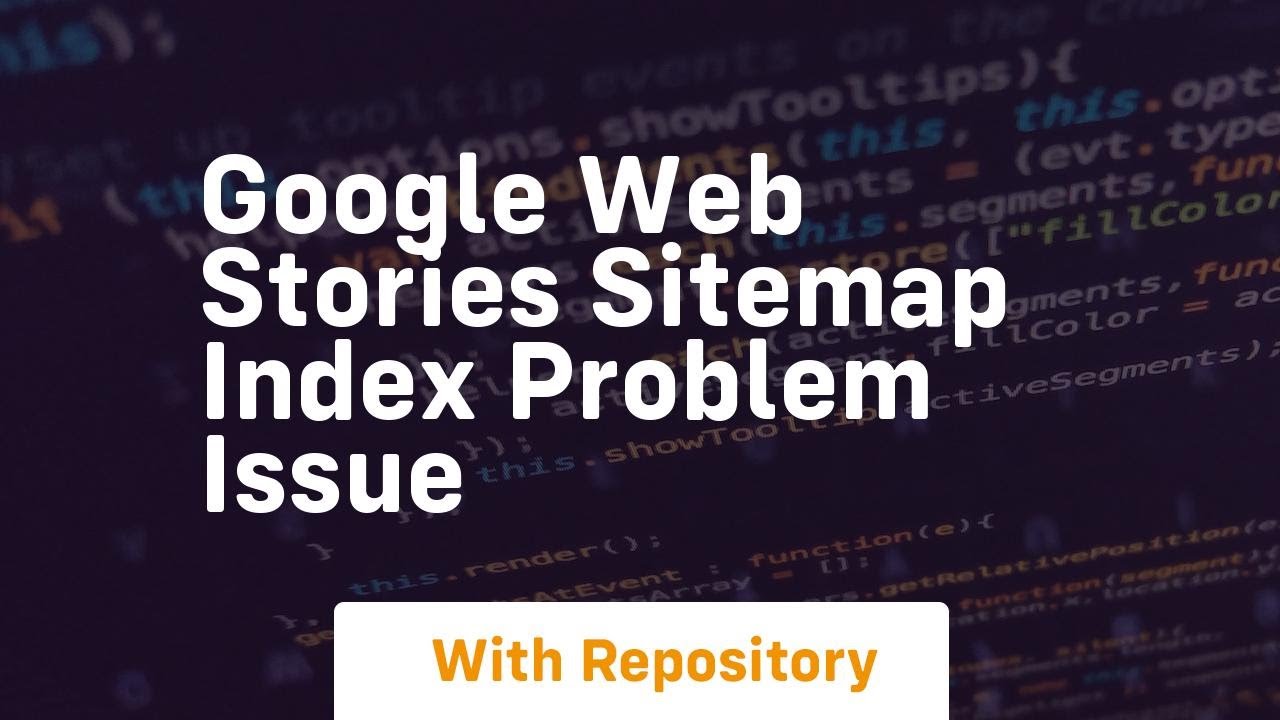 Google web stories sitemap index problem issue