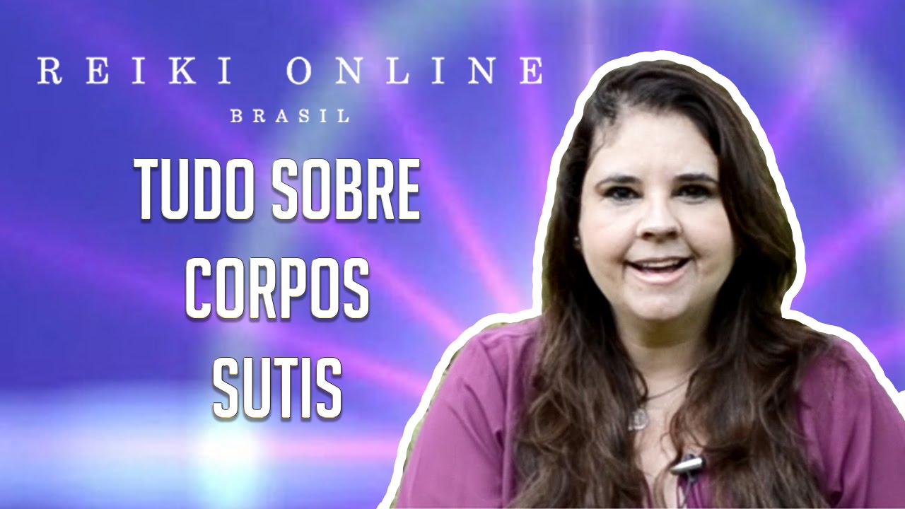 Corpos Sutis / Manifestação - Reiki