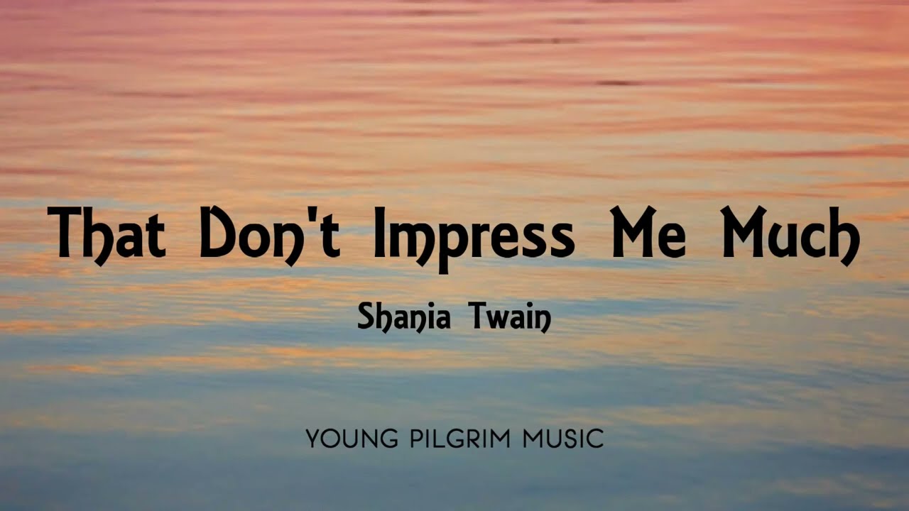 Shania Twain - That Don't Impress Me Much Official Music Video Lyrics