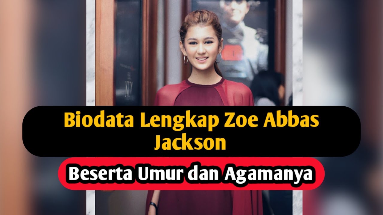 Profil & Biodata Zoe Abbas Jackson Pemain Dia Yang Kau Pilih
