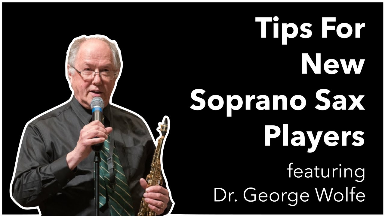 Tips For New Soprano Sax Players | Special Guest Dr. George Wolfe