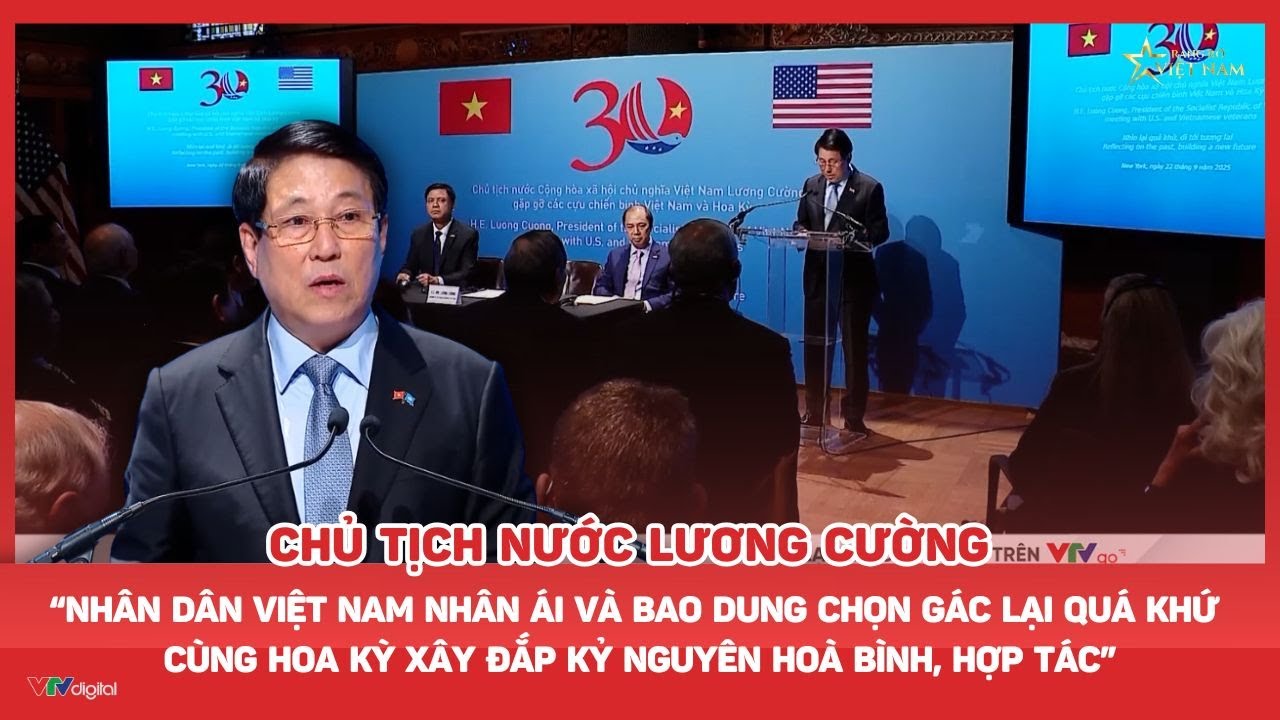Chủ Tịch nước Lương Cường:“Nhân dân Việt Nam nhân ái,bao dung cùng Hoa Kỳ xây đắp hoà bình, hợp tác”