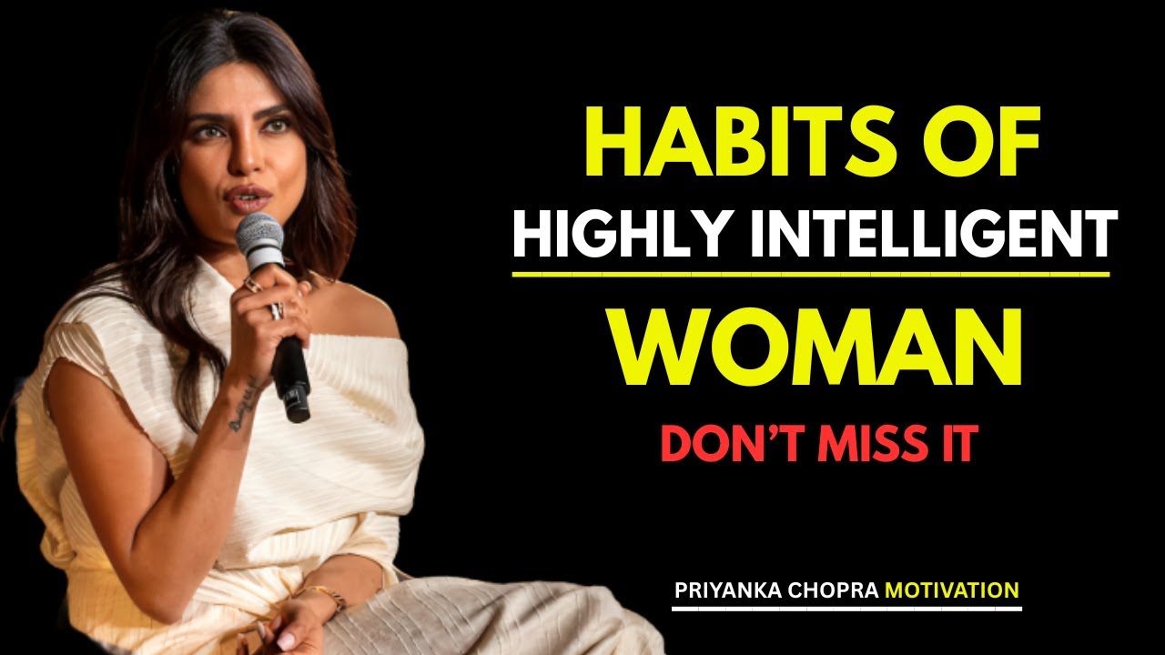 PRIYANKA CHOPRA___ Habits of Highly Intelligent Women | BEST MOTIVATION SPEECH BY RIYANKA CHOPRA