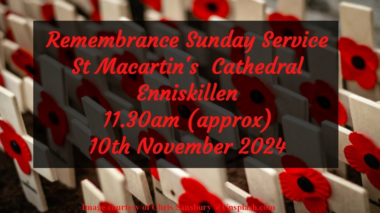 A Service for Remembrance Sunday from Enniskillen Anglican Cathedral -10th November 2024