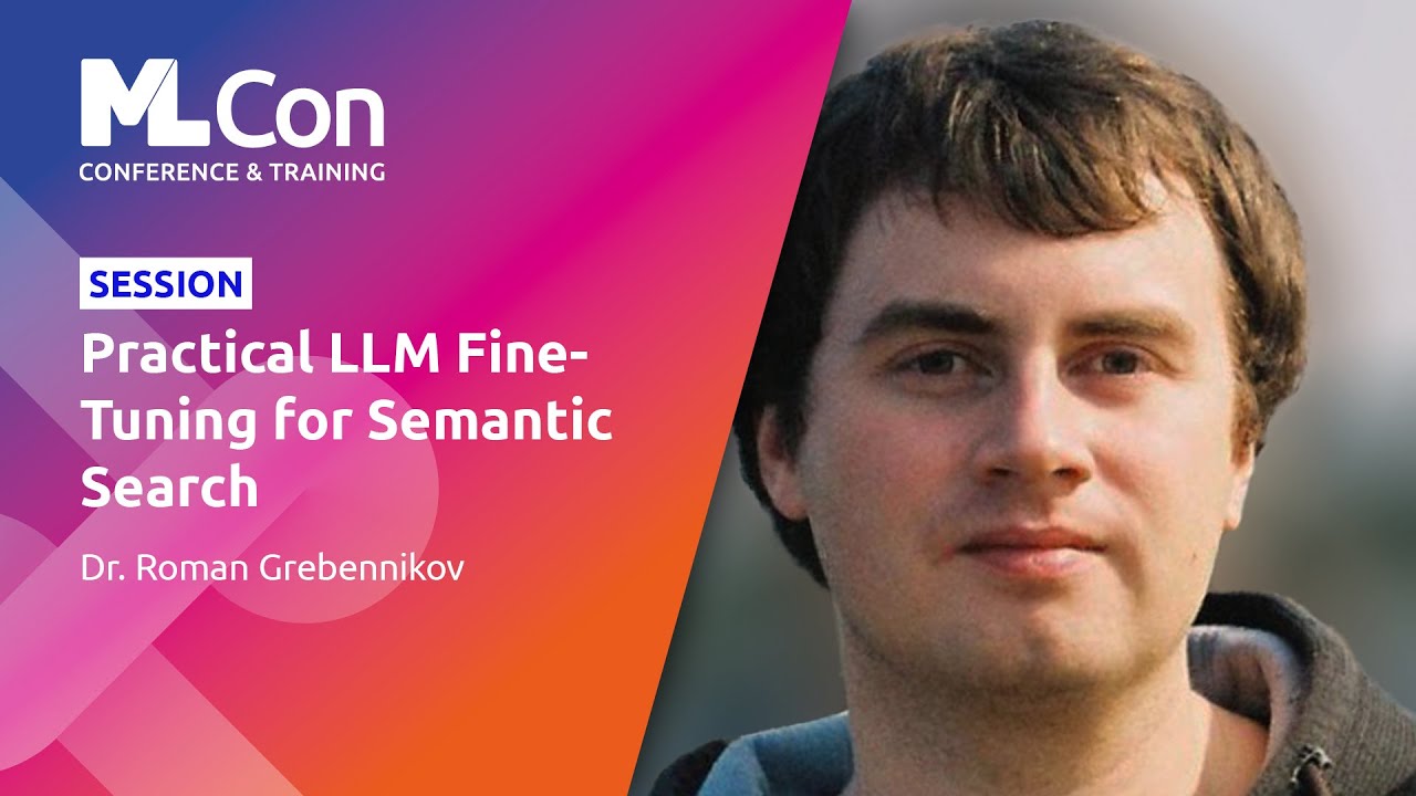 Practical LLM Fine Tuning For Semantic Search | Dr. Roman Grebennikov