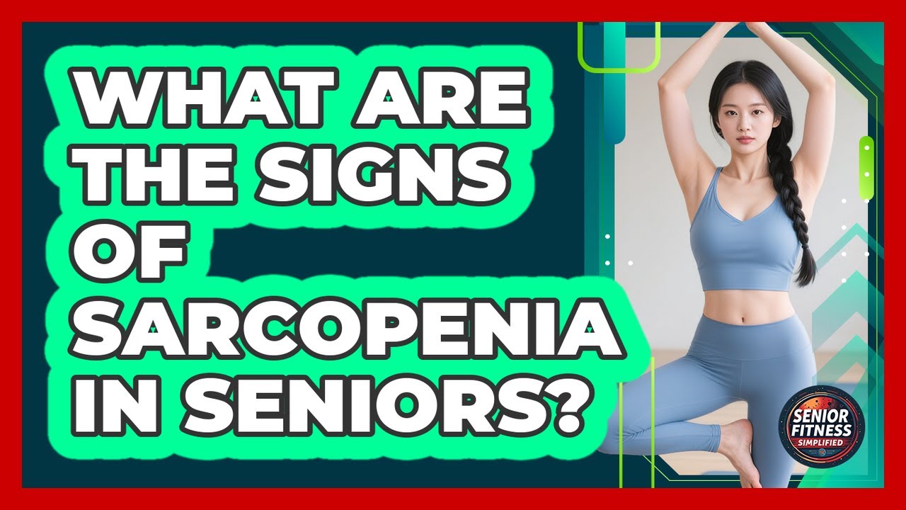 What Are The Signs Of Sarcopenia In Seniors?