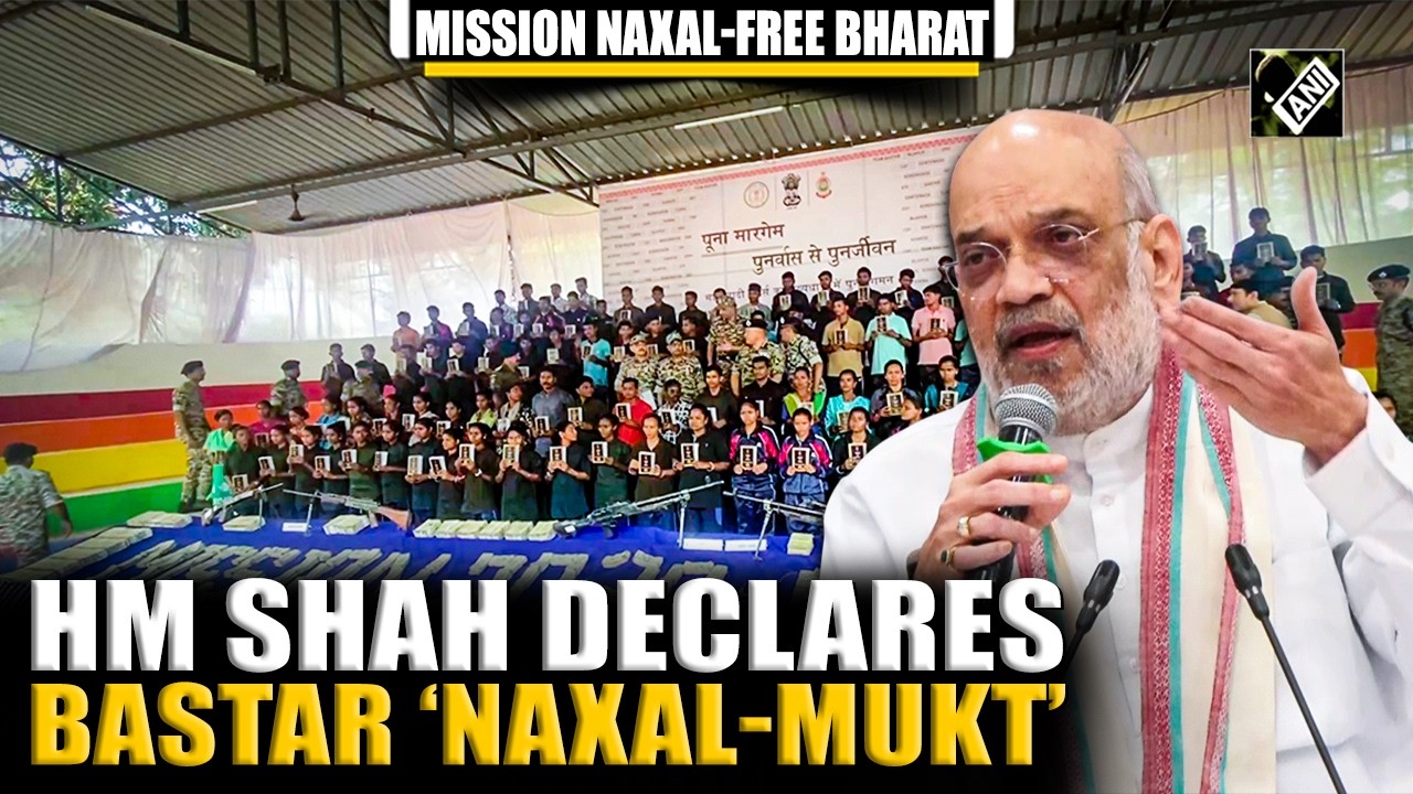 &lsquo;Bastar has become Naxal-free&rsquo; Amit Shah hails security forces as Bastar turns Naxal-free