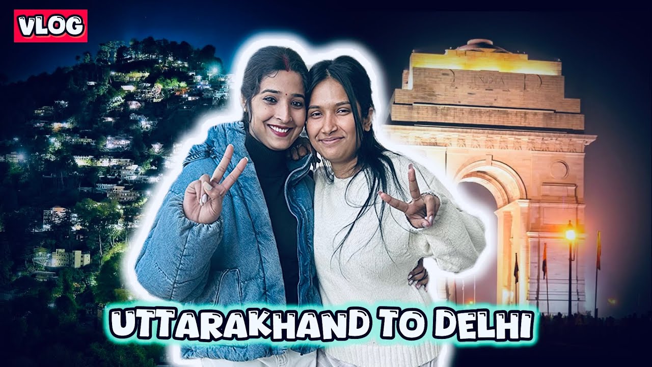 🌄✨”Pahadon Se Shehar Tak | Uttarakhand Se Delhi Ka Safar”🚗🌍