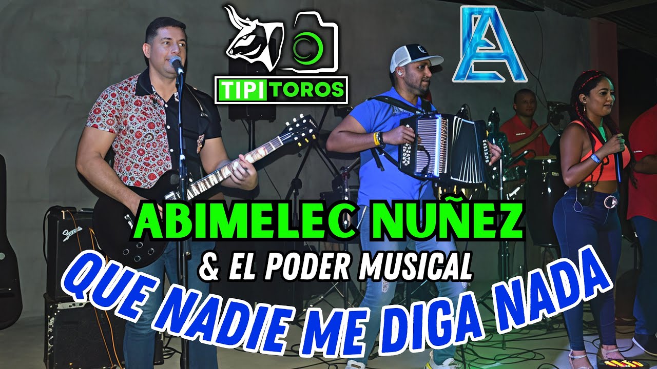 QUE NADIE ME DIGA NADA - ABIMELEC NUÑEZ & EL PODER MUSICAL.
