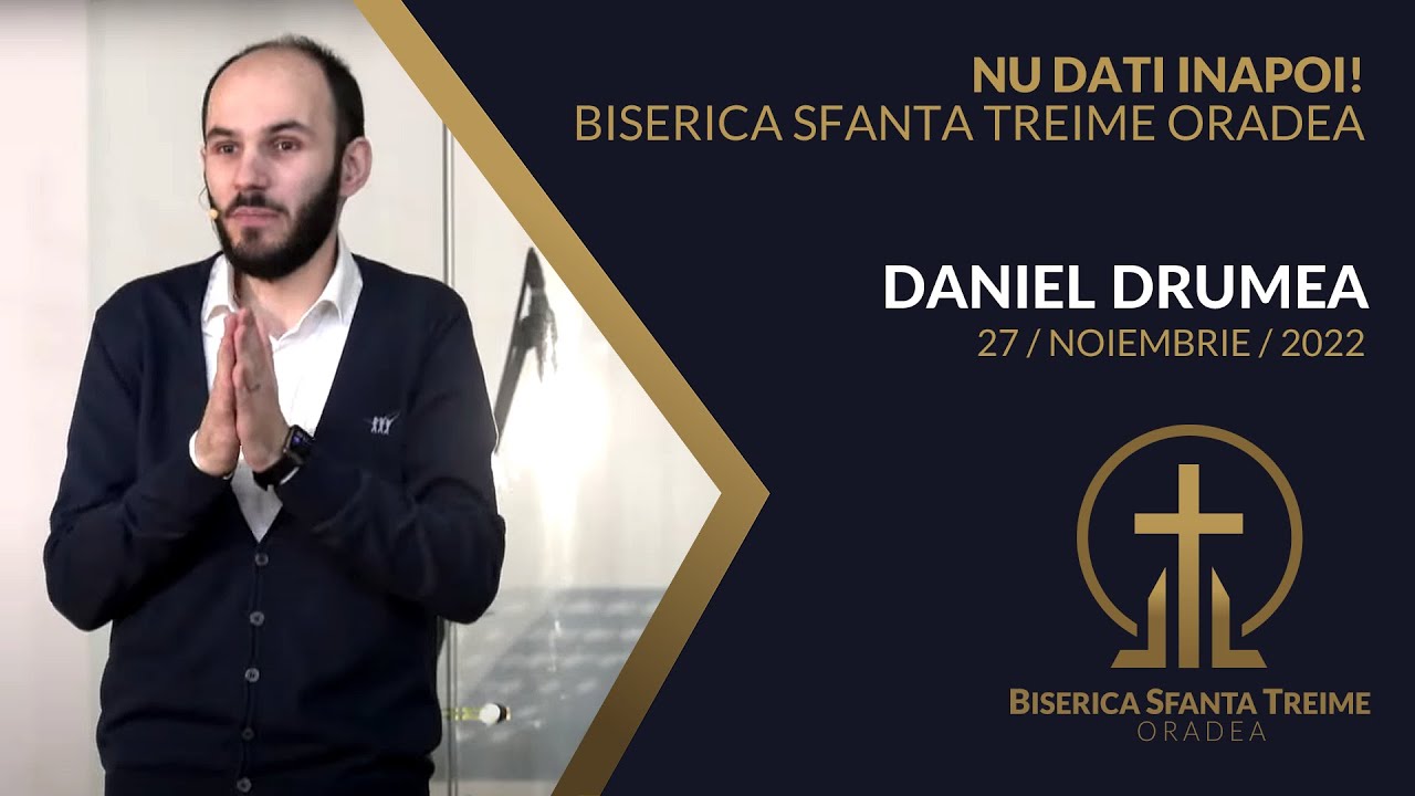 Daniel Drumea | Nu dați înapoi! | 27-NOV-2022 | Biserica Sfânta Treime Oradea