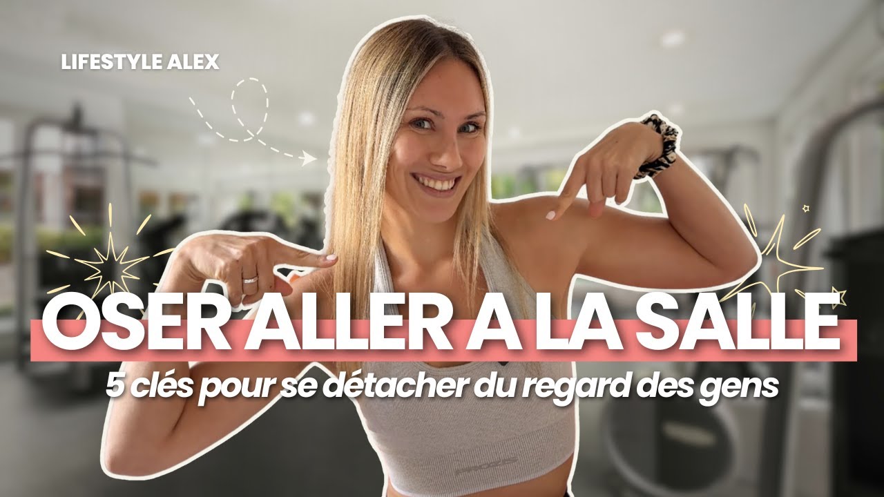 PEUR D'ALLER A LA SALLE ? 😱 5 CLÉS pour OSER t'entraîner (Fini le regard des autres)