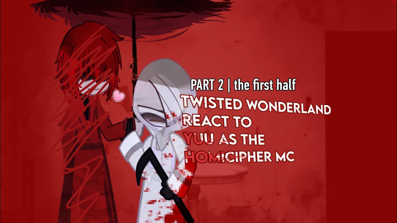 Twisted Wonderland react to y/n as the HOMICIPHER MC / homicipher react to…    | PART 2 HALF