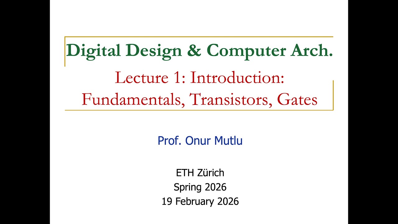 Digital Design & Comp. Arch: L1: Introduction: Fundamentals, Transistors, Gates (Spring 2026)
